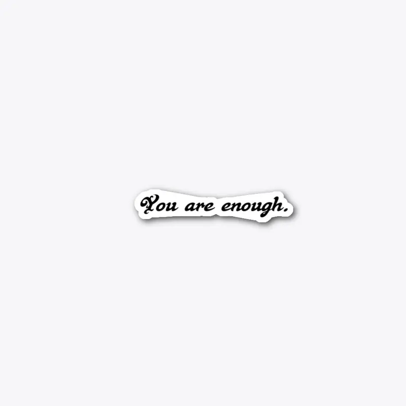 You are enough. 